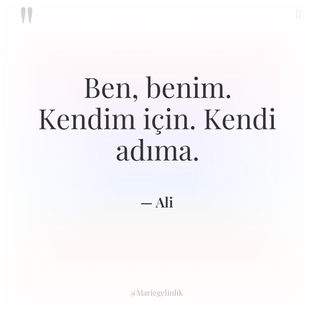 Ben, benim. Kendim için. Kendi adıma.
