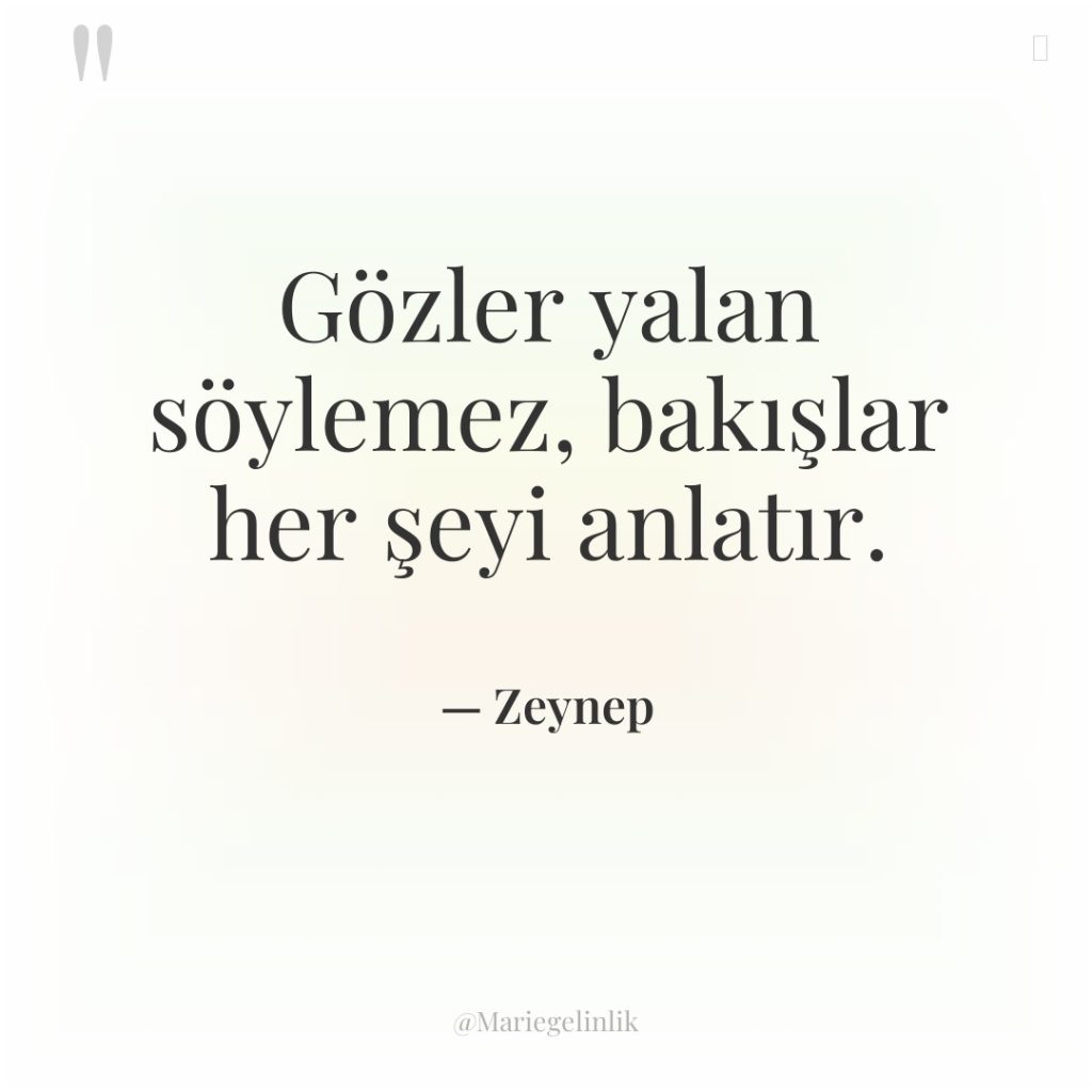 Gözler yalan söylemez, bakışlar her şeyi anlatır.