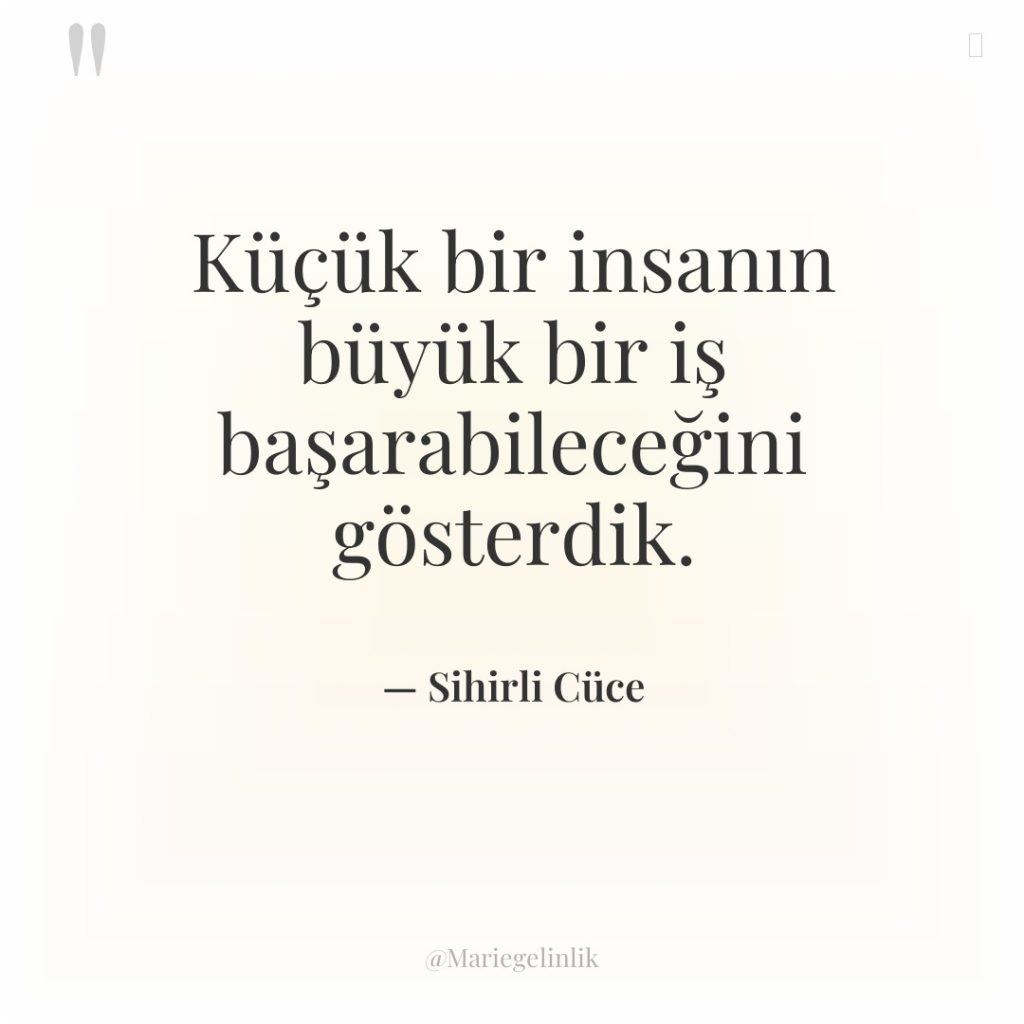 Küçük bir insanın büyük bir iş başarabileceğini gösterdik.