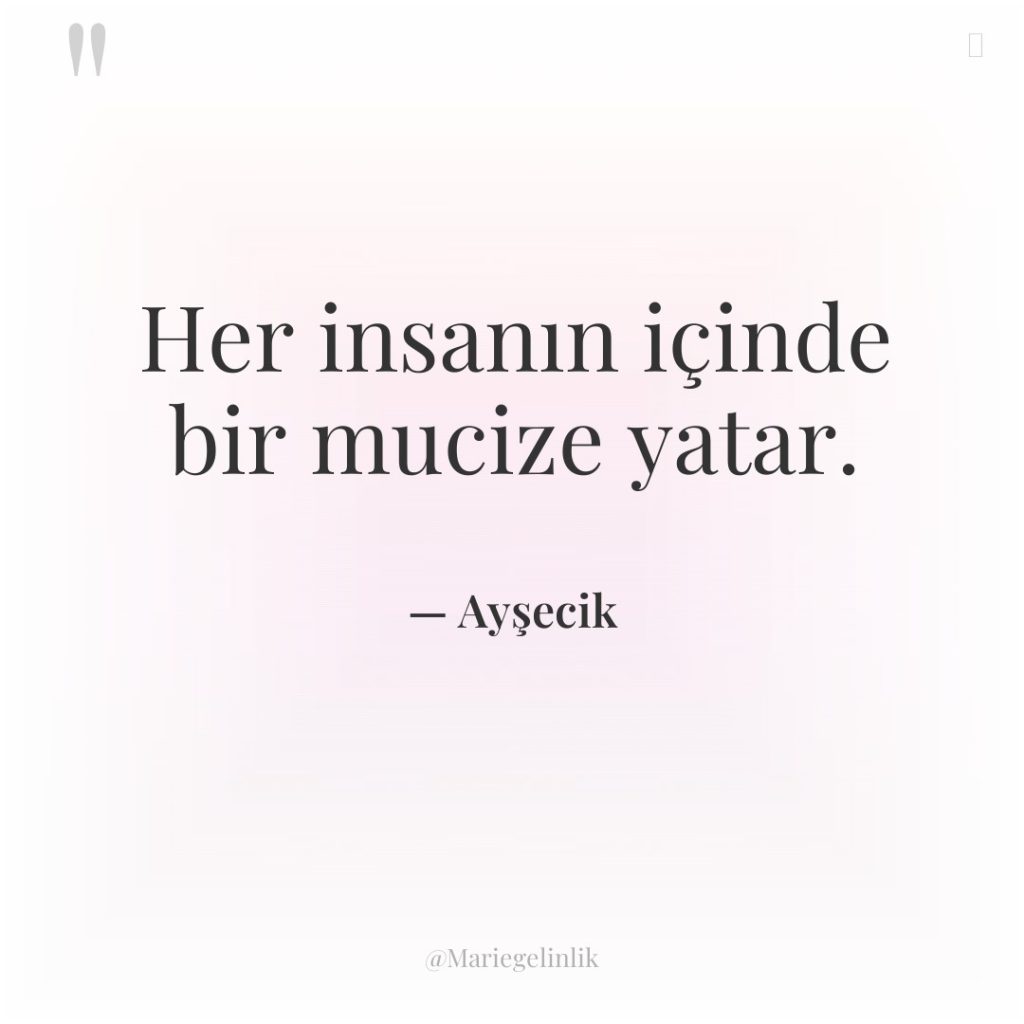 Her insanın içinde bir mucize yatar.