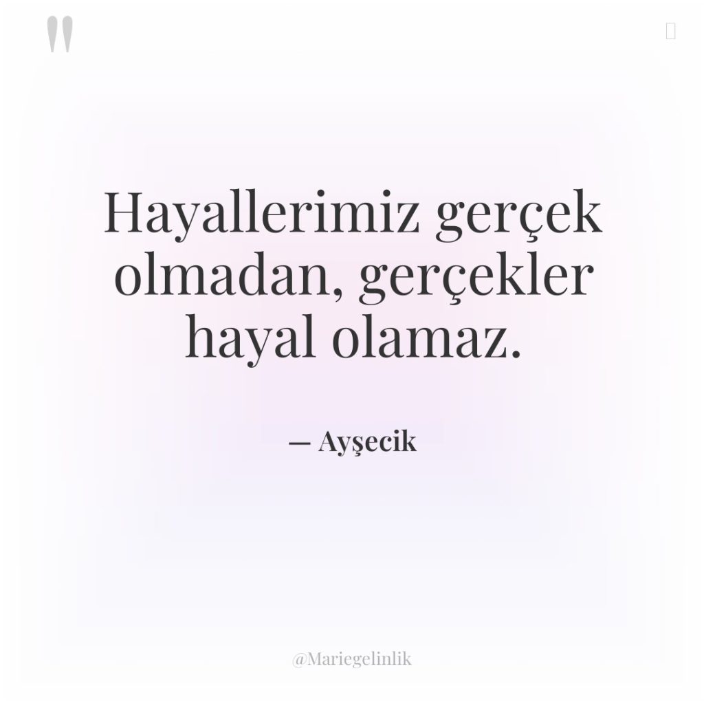 Hayallerimiz gerçek olmadan, gerçekler hayal olamaz.