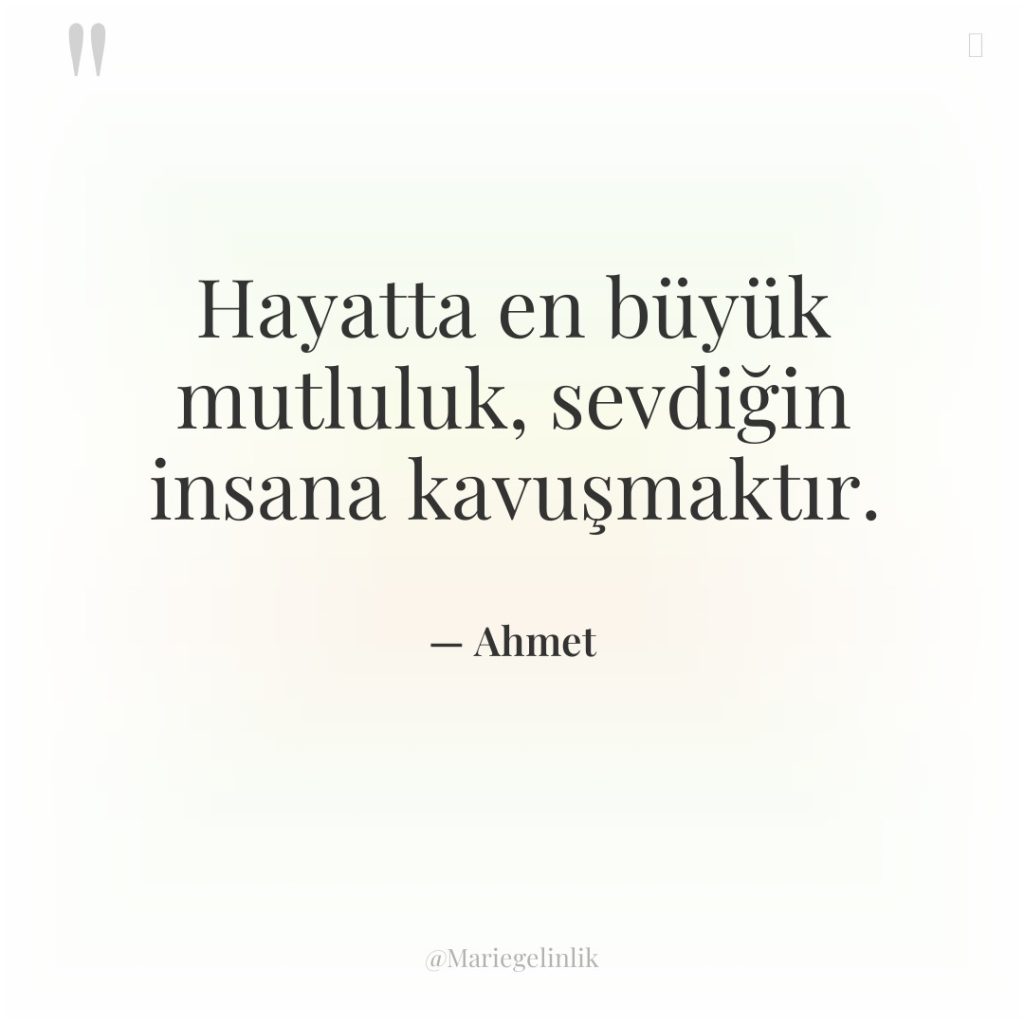 Hayatta en büyük mutluluk, sevdiğin insana kavuşmaktır.
