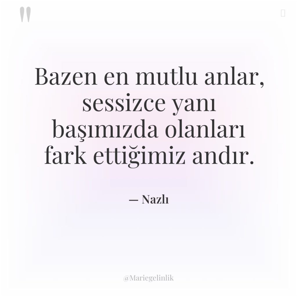 Bazen en mutlu anlar, sessizce yanı başımızda olanları fark ettiğimiz…