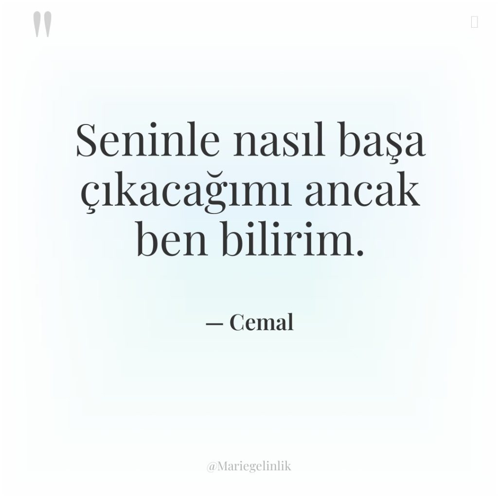 Seninle nasıl başa çıkacağımı ancak ben bilirim.