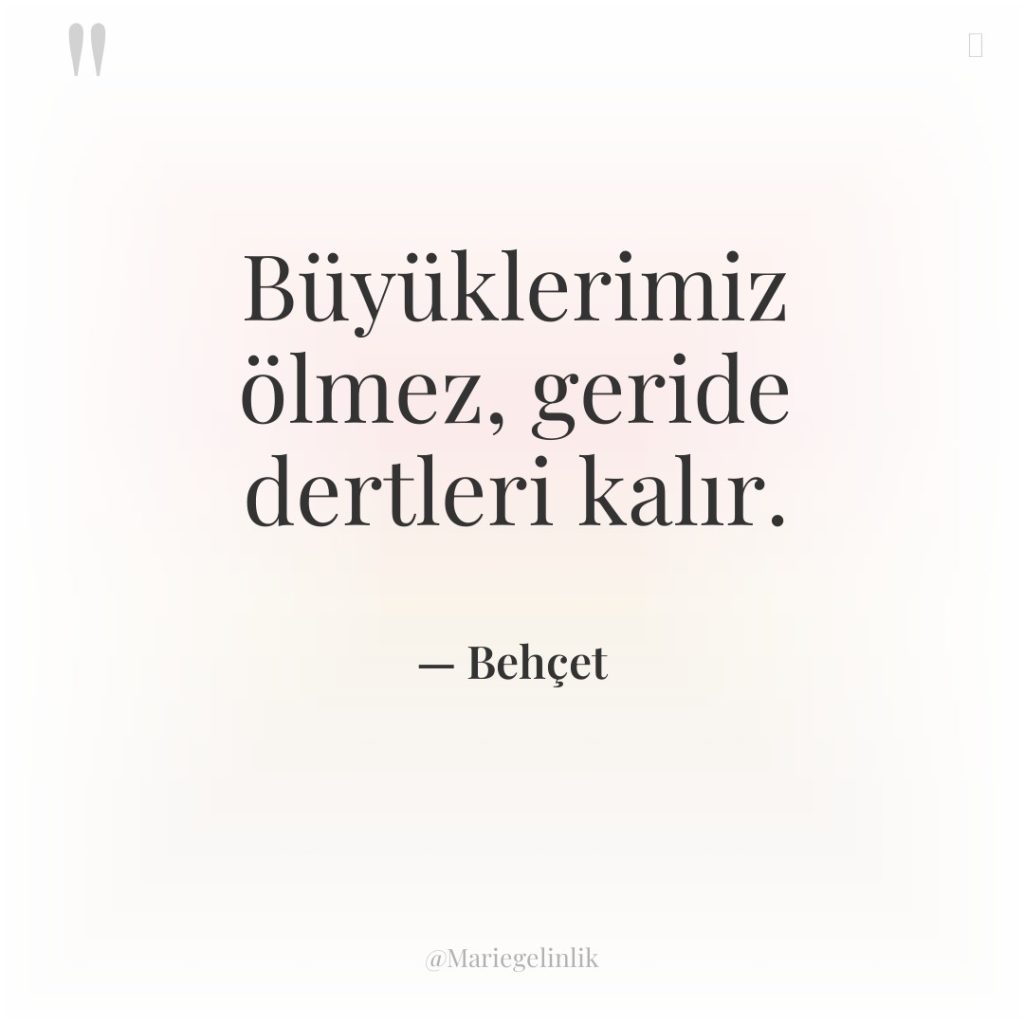 Büyüklerimiz ölmez, geride dertleri kalır.