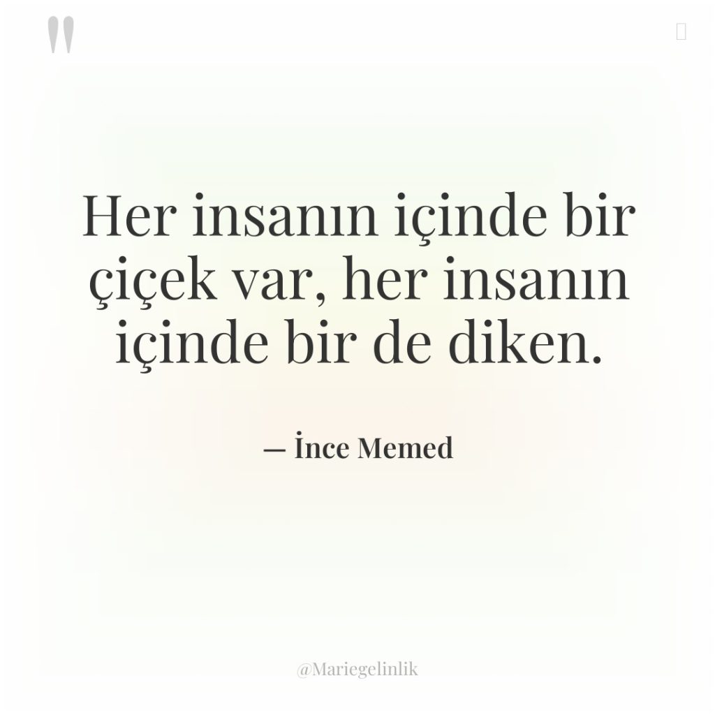 Her insanın içinde bir çiçek var, her insanın içinde bir…