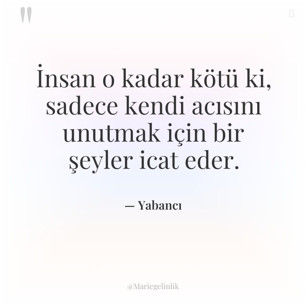 İnsan o kadar kötü ki, sadece kendi acısını unutmak için…