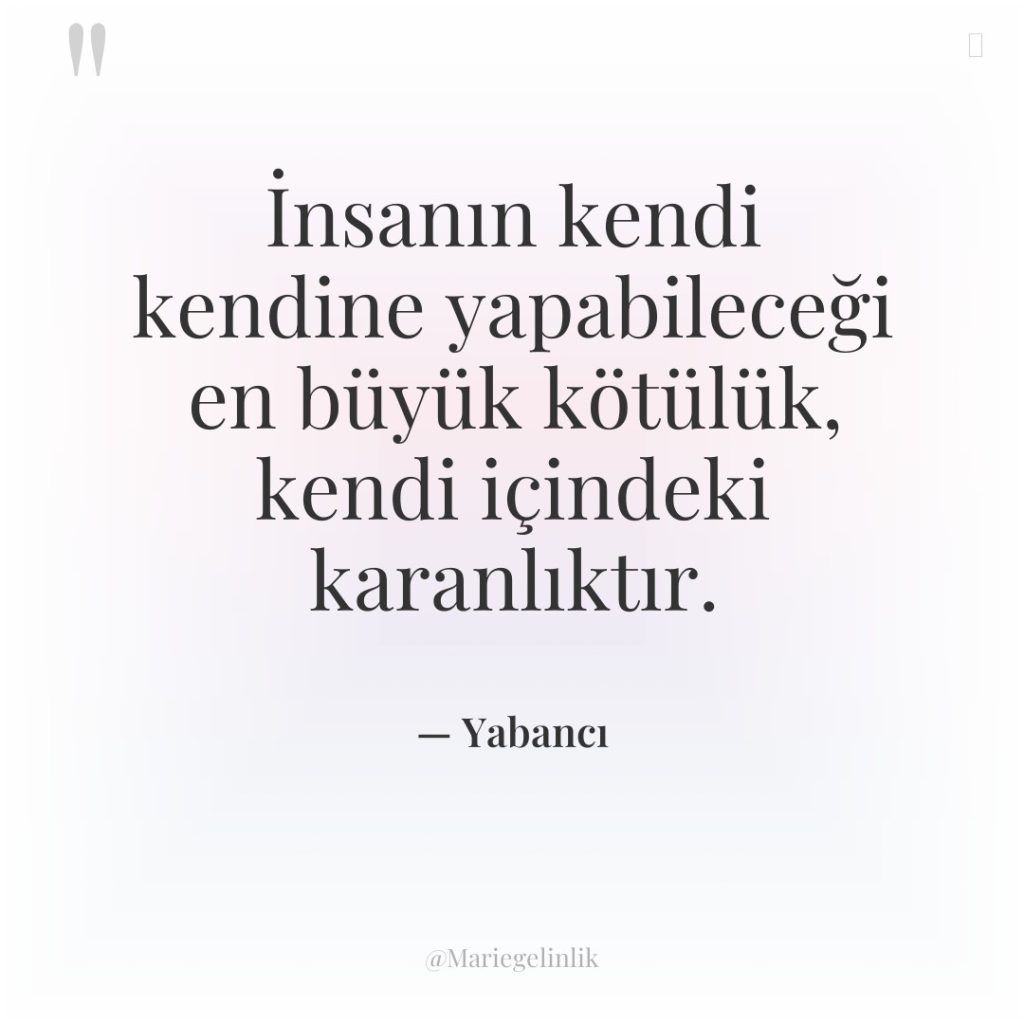 İnsanın kendi kendine yapabileceği en büyük kötülük, kendi içindeki karanlıktır.