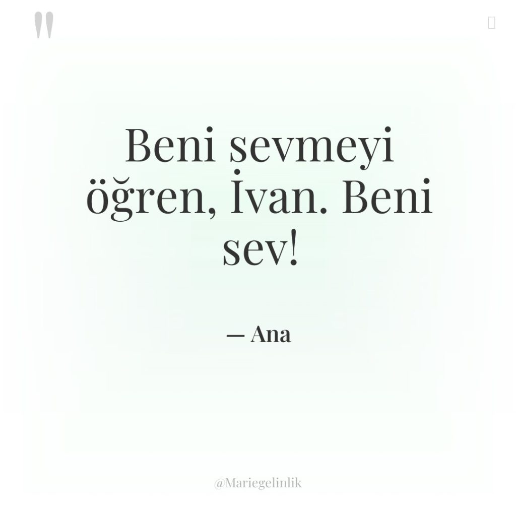Beni sevmeyi öğren, İvan. Beni sev!
