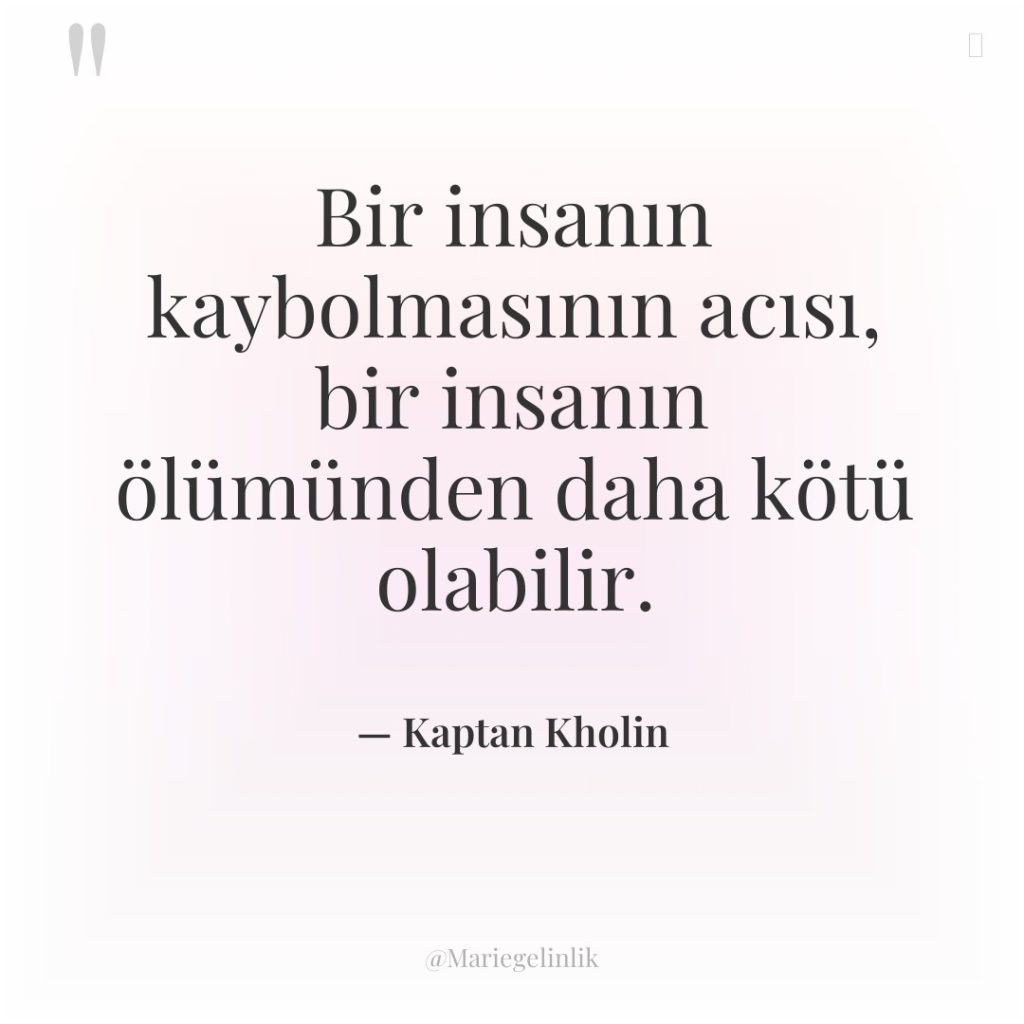 Bir insanın kaybolmasının acısı, bir insanın ölümünden daha kötü olabilir.