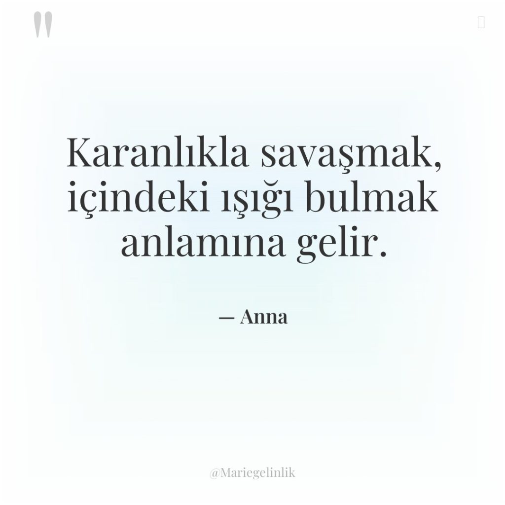 Karanlıkla savaşmak, içindeki ışığı bulmak anlamına gelir.