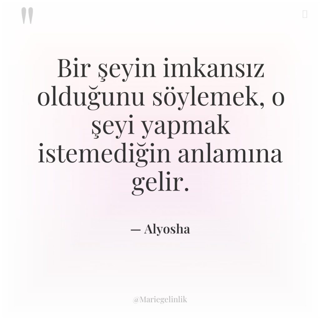 Bir şeyin imkansız olduğunu söylemek, o şeyi yapmak istemediğin anlamına…