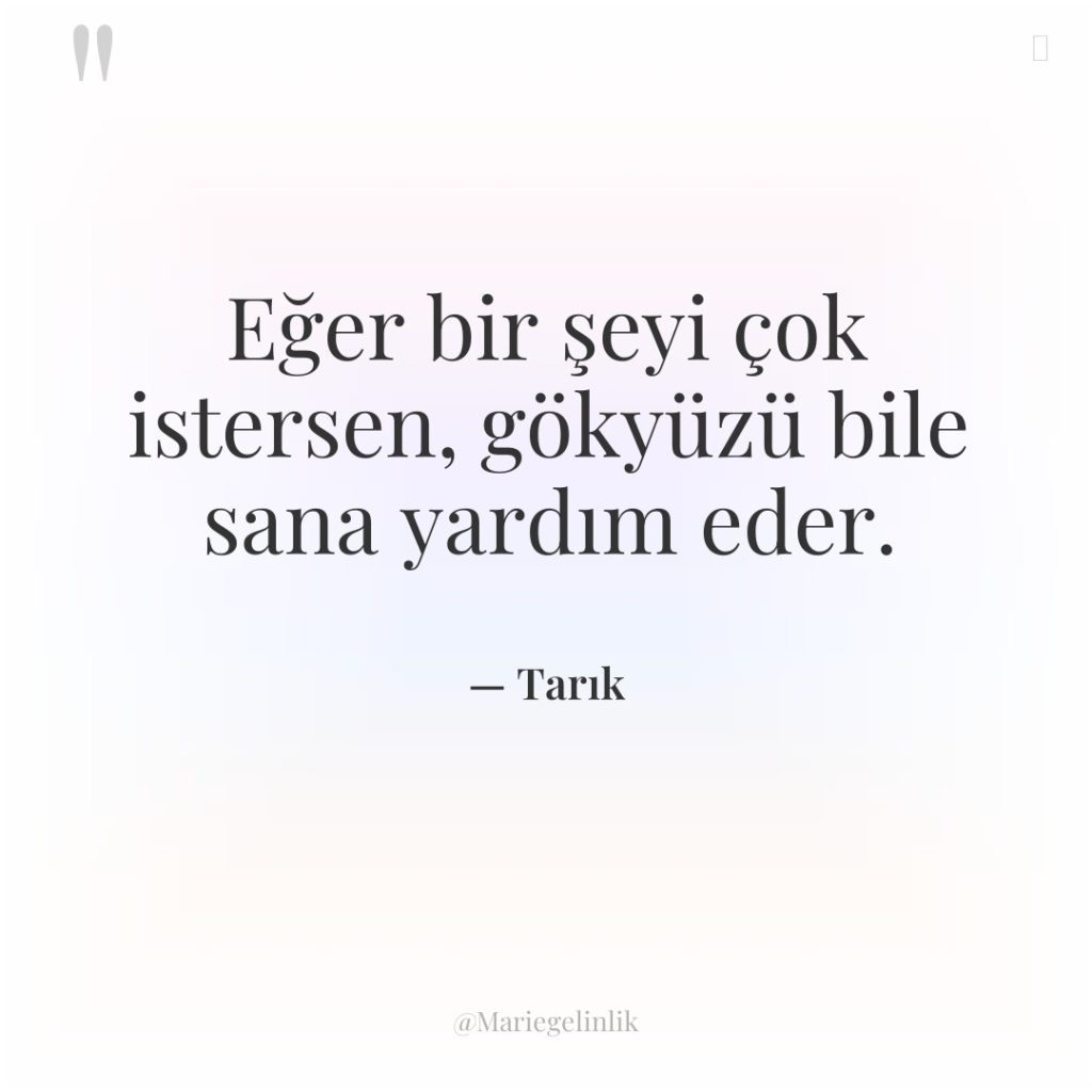 Eğer bir şeyi çok istersen, gökyüzü bile sana yardım eder.