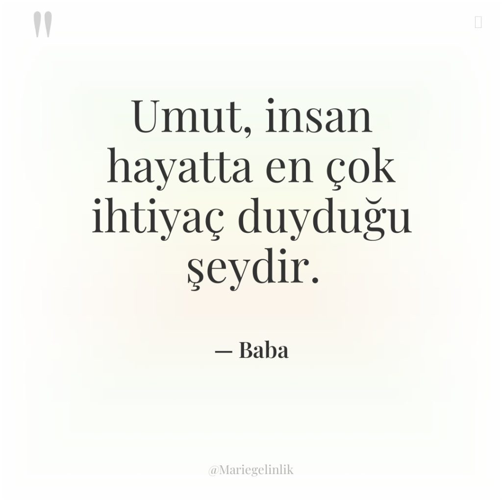 Umut, insan hayatta en çok ihtiyaç duyduğu şeydir.