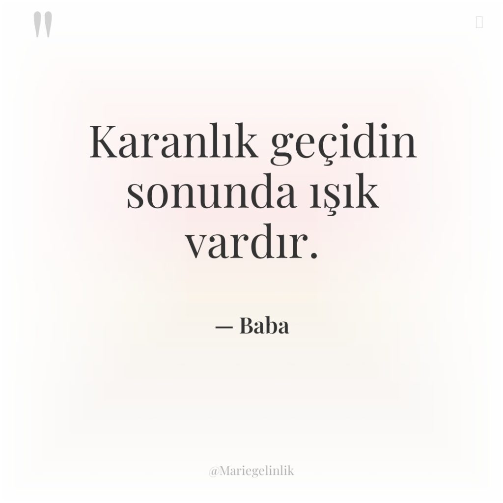 Karanlık geçidin sonunda ışık vardır.