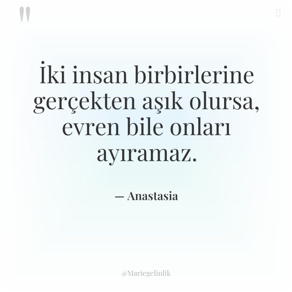 İki insan birbirlerine gerçekten aşık olursa, evren bile onları ayıramaz.