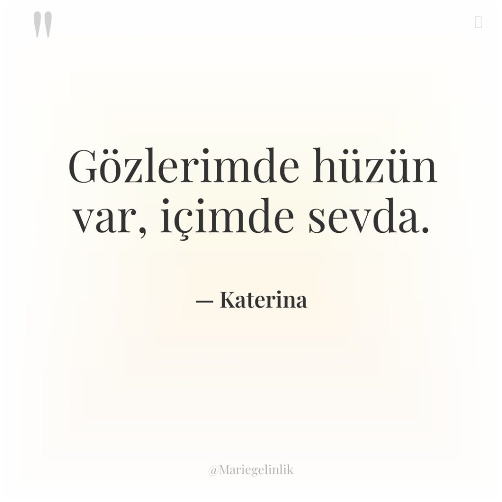 Gözlerimde hüzün var, içimde sevda.