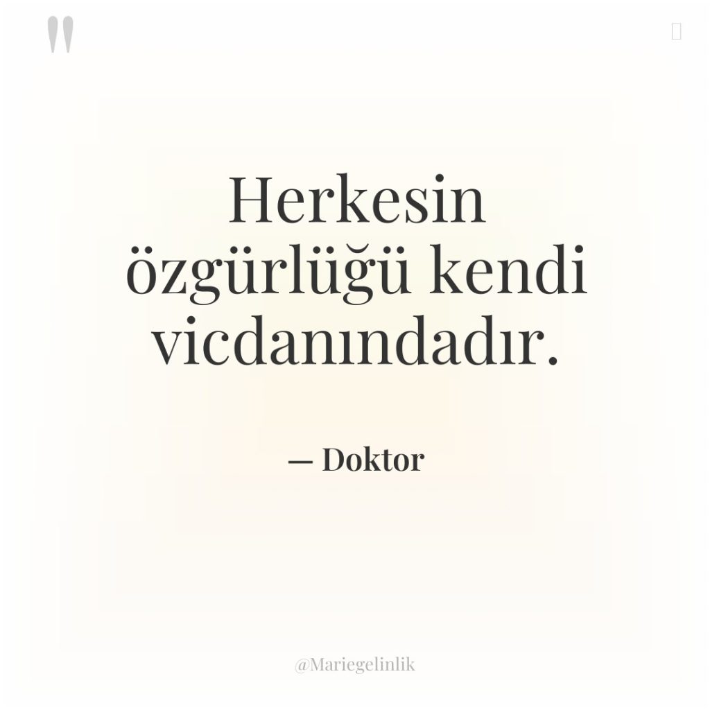 Herkesin özgürlüğü kendi vicdanındadır.