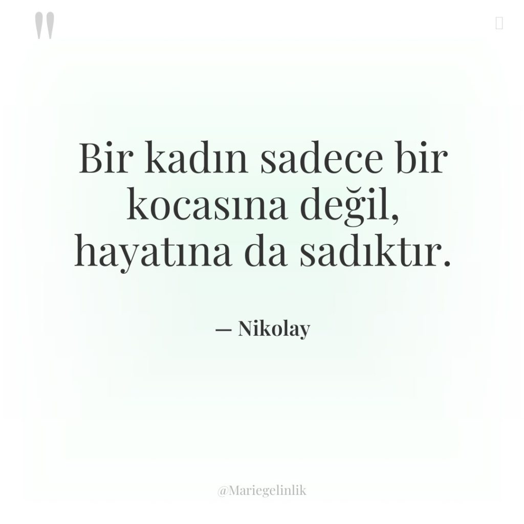 Bir kadın sadece bir kocasına değil, hayatına da sadıktır.