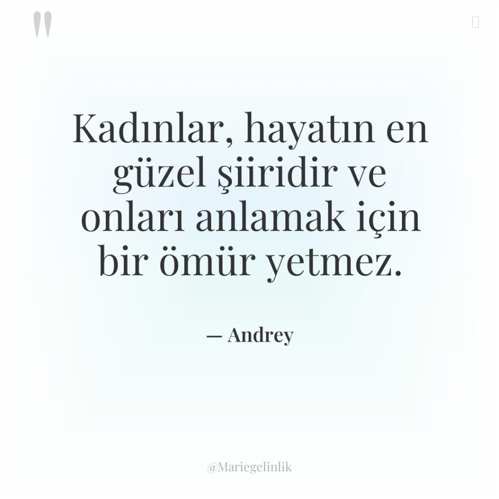 Kadınlar, hayatın en güzel şiiridir ve onları anlamak için bir…