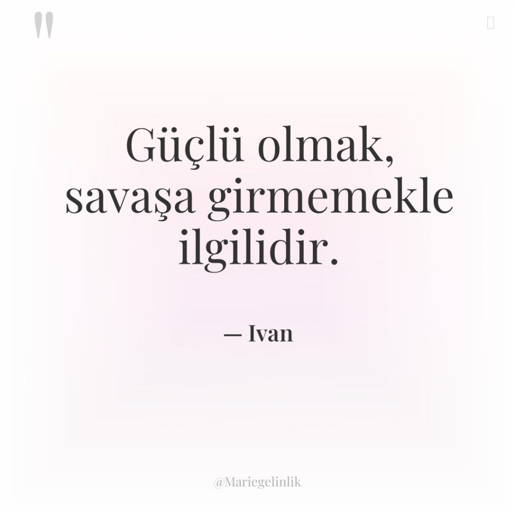 Güçlü olmak, savaşa girmemekle ilgilidir.