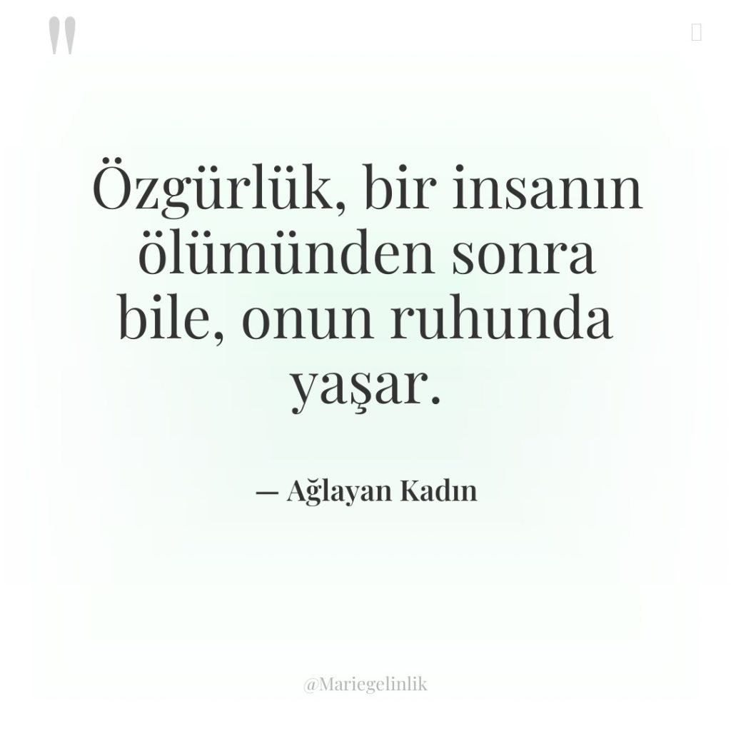 Özgürlük, bir insanın ölümünden sonra bile, onun ruhunda yaşar.