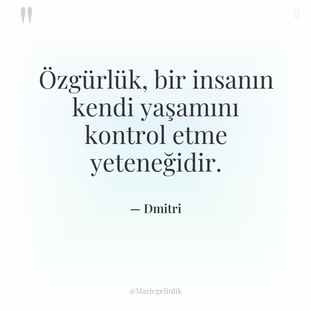 Özgürlük, bir insanın kendi yaşamını kontrol etme yeteneğidir.