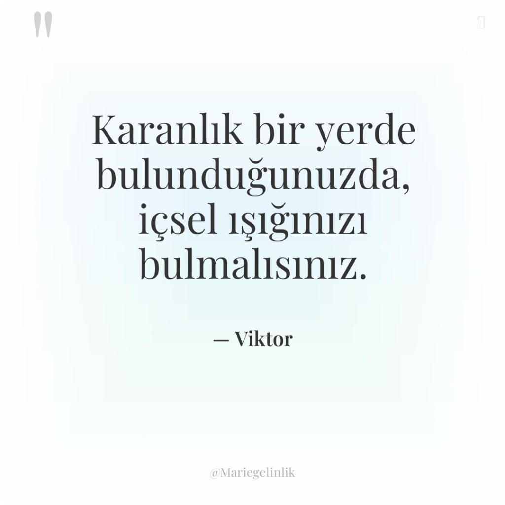 Karanlık bir yerde bulunduğunuzda, içsel ışığınızı bulmalısınız.