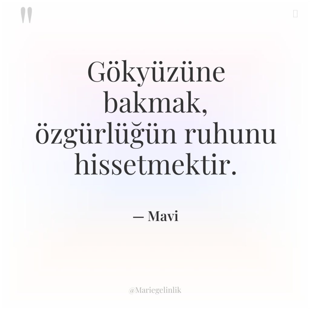 Gökyüzüne bakmak, özgürlüğün ruhunu hissetmektir.