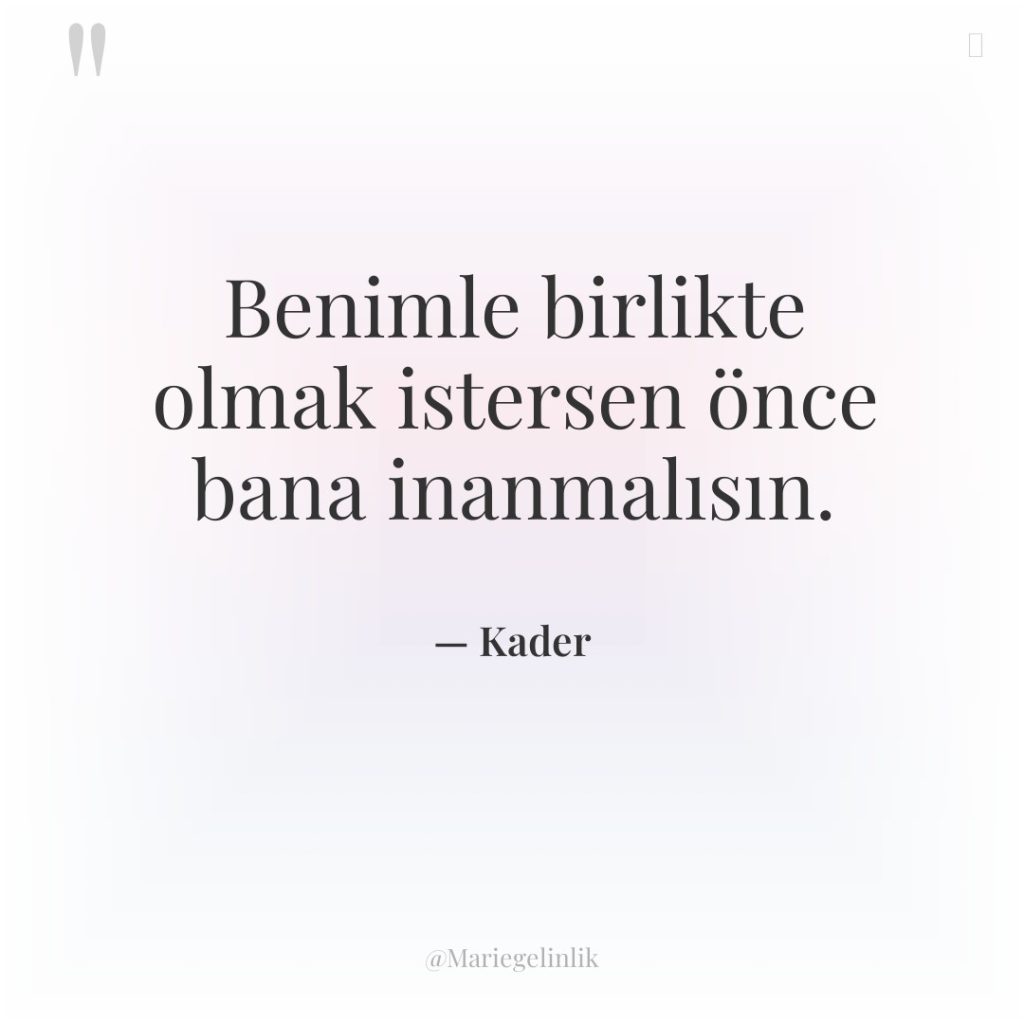 Benimle birlikte olmak istersen önce bana inanmalısın.