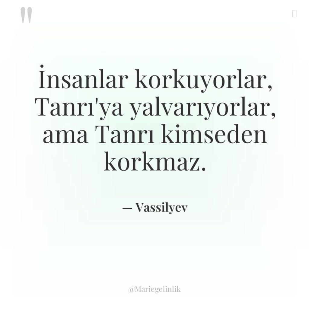 İnsanlar korkuyorlar, Tanrı’ya yalvarıyorlar, ama Tanrı kimseden korkmaz.