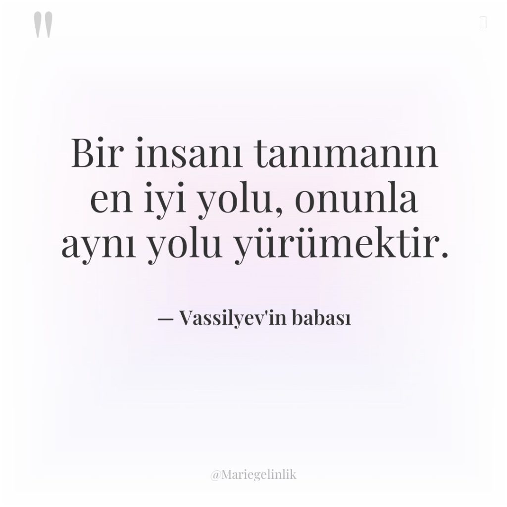 Bir insanı tanımanın en iyi yolu, onunla aynı yolu yürümektir.