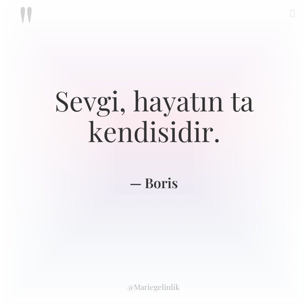 Sevgi, hayatın ta kendisidir.