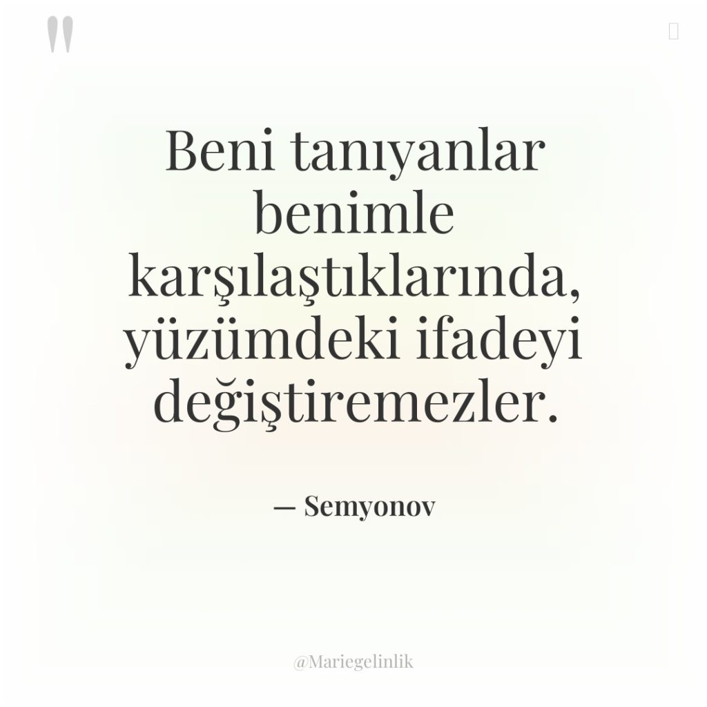 Beni tanıyanlar benimle karşılaştıklarında, yüzümdeki ifadeyi değiştiremezler.