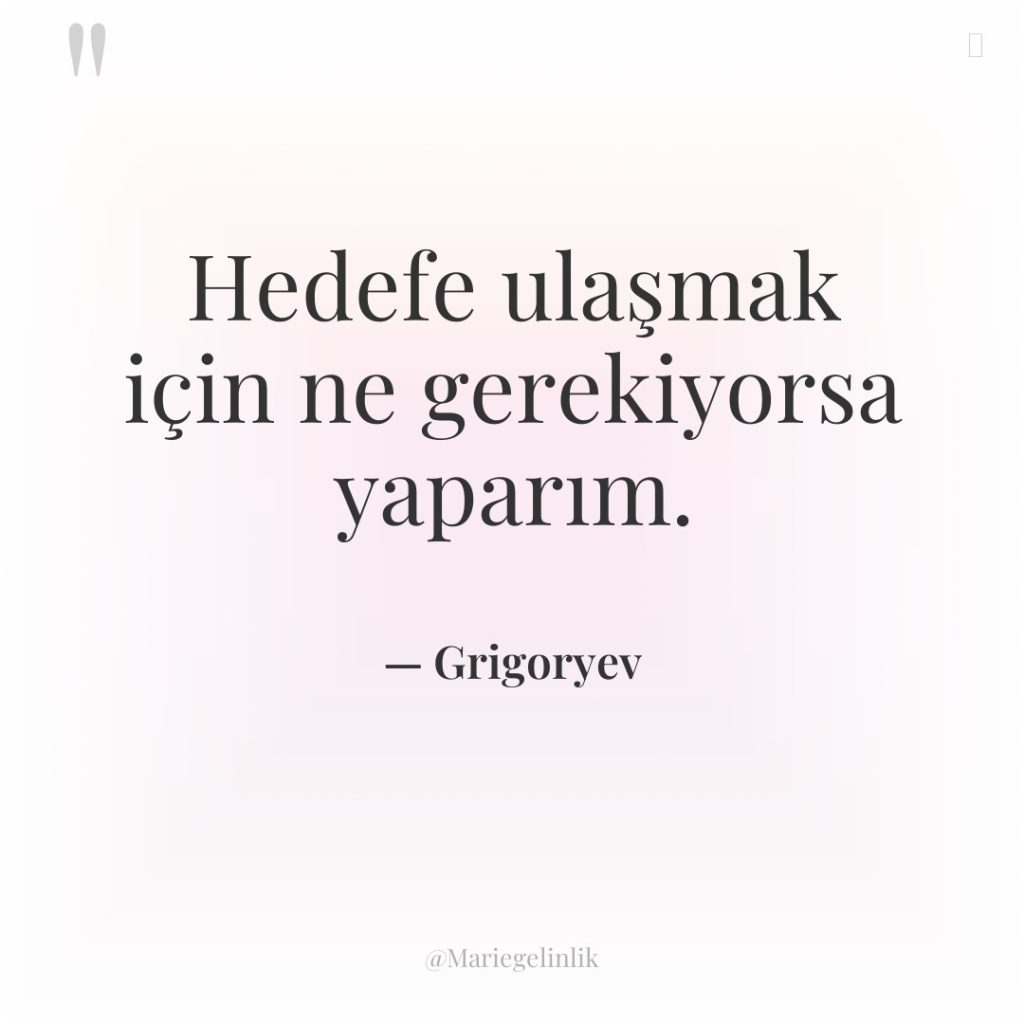 Hedefe ulaşmak için ne gerekiyorsa yaparım.