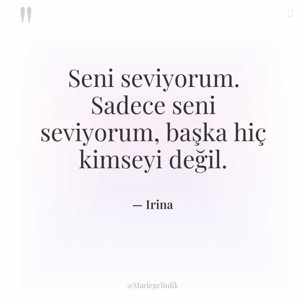 Seni seviyorum. Sadece seni seviyorum, başka hiç kimseyi değil.