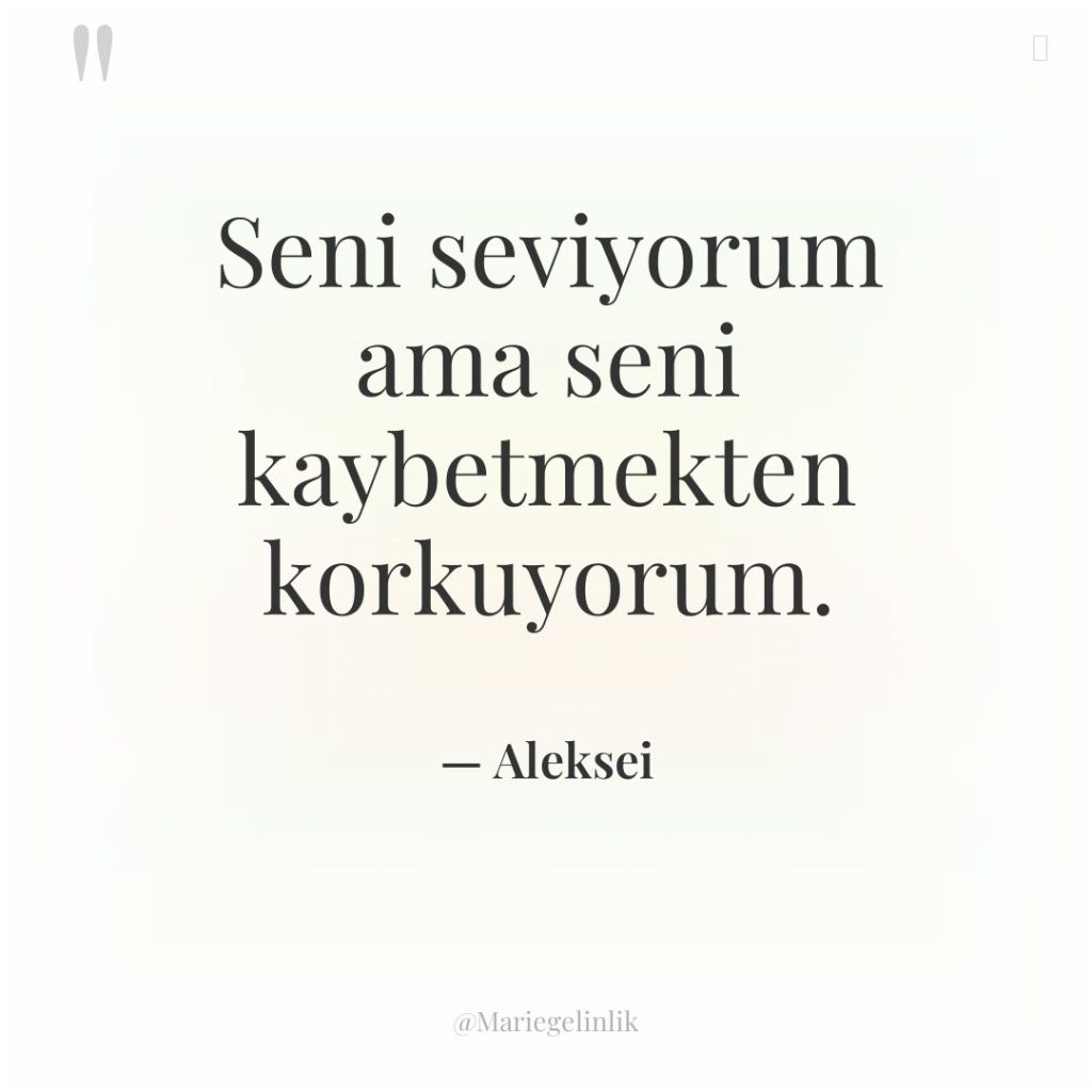 Seni seviyorum ama seni kaybetmekten korkuyorum.