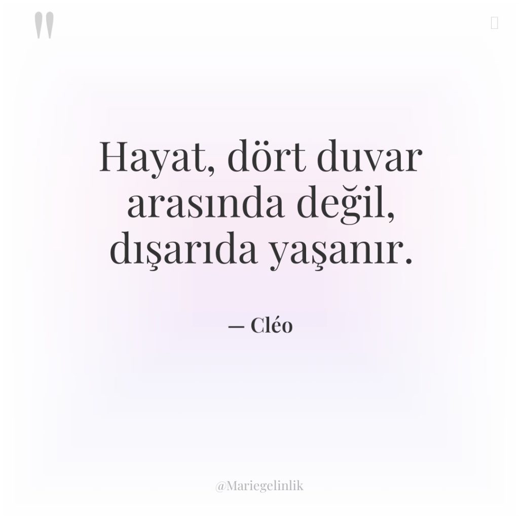 Hayat, dört duvar arasında değil, dışarıda yaşanır.