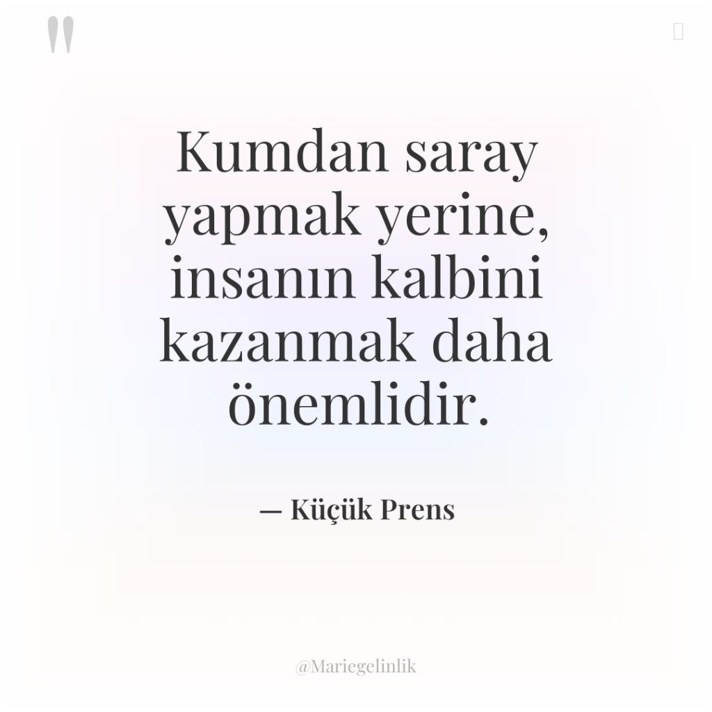 Kumdan saray yapmak yerine, insanın kalbini kazanmak daha önemlidir.