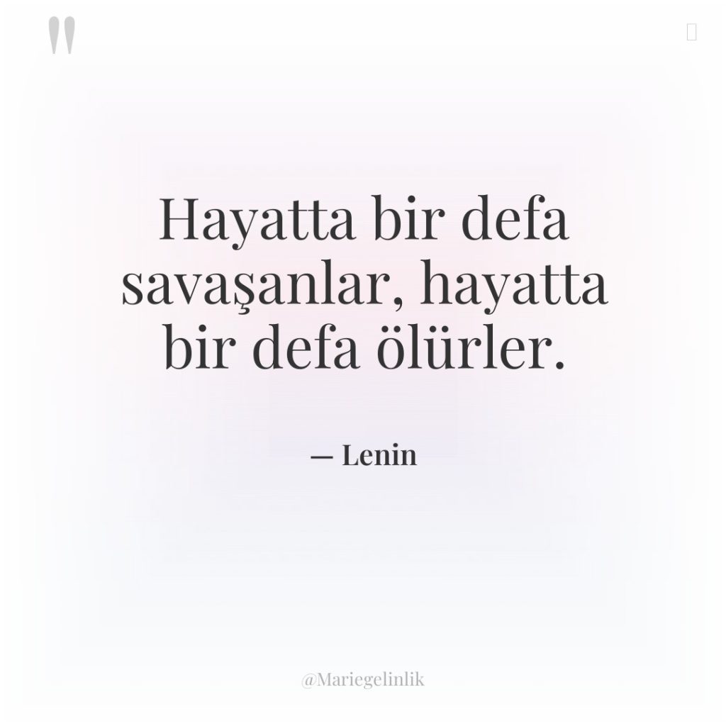 Hayatta bir defa savaşanlar, hayatta bir defa ölürler.