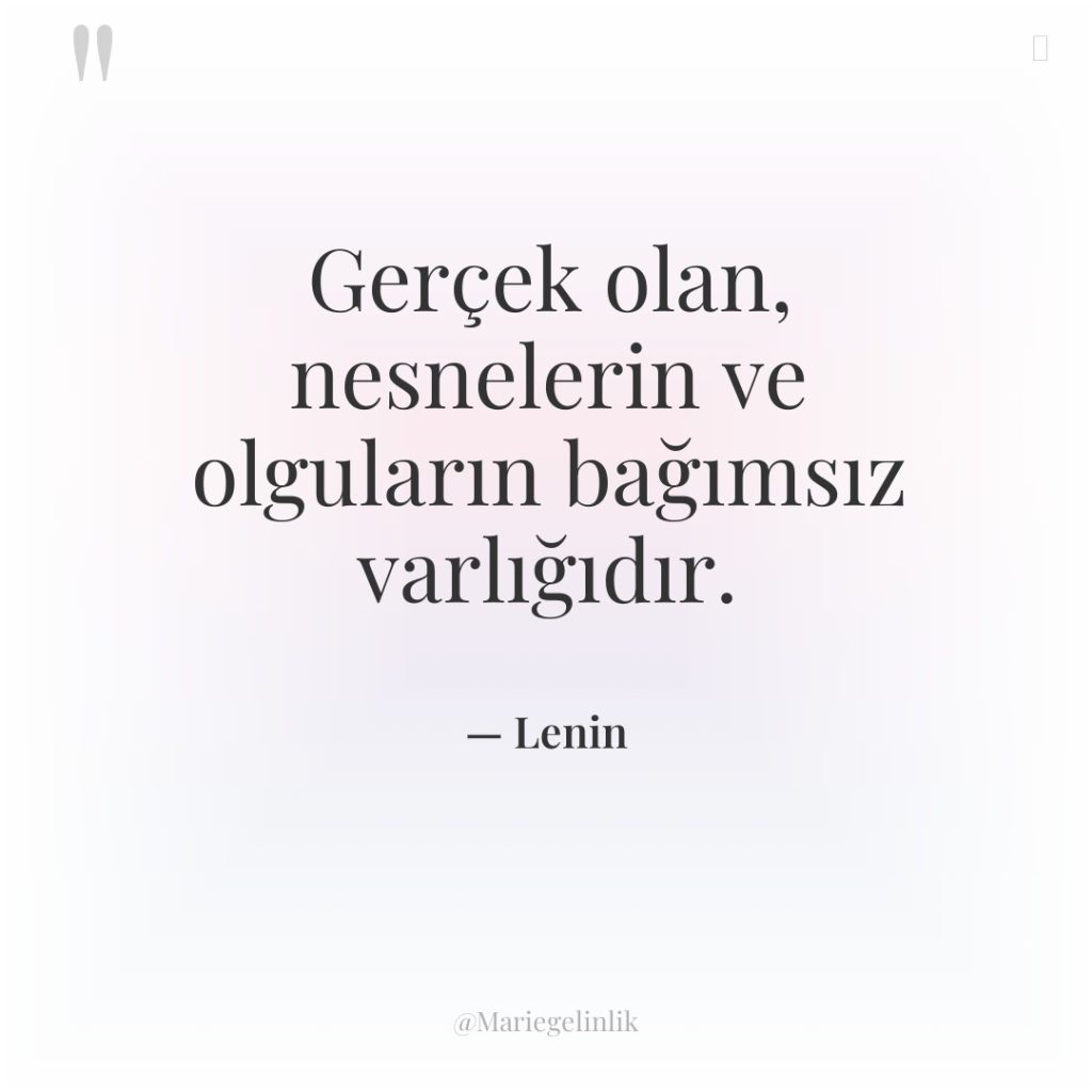 Gerçek olan, nesnelerin ve olguların bağımsız varlığıdır.