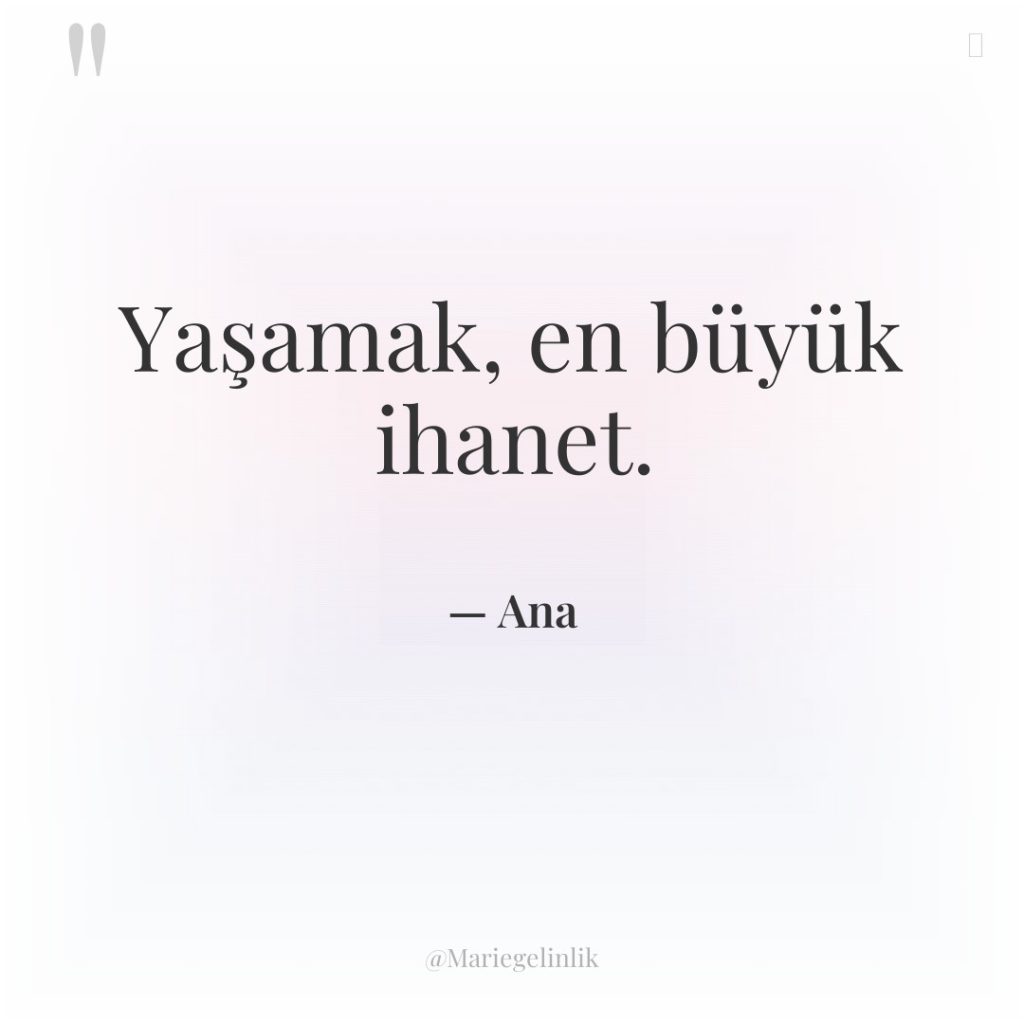 Yaşamak, en büyük ihanet.