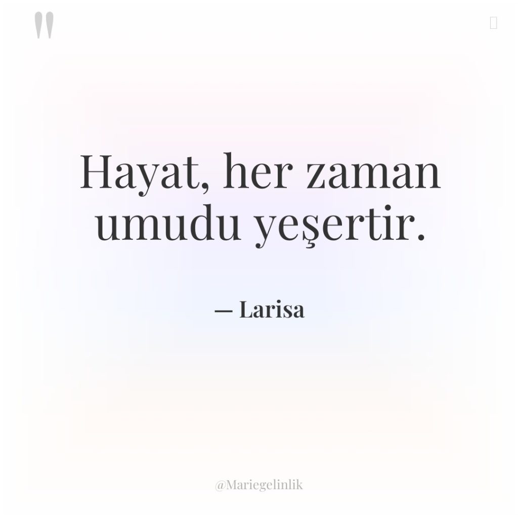Hayat, her zaman umudu yeşertir.