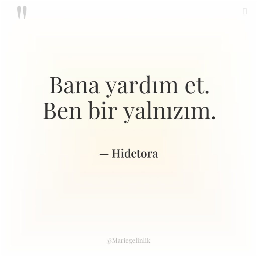 Bana yardım et. Ben bir yalnızım.