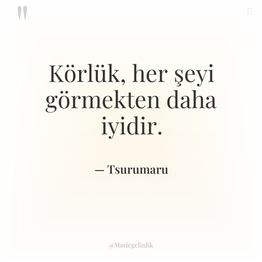 Körlük, her şeyi görmekten daha iyidir.