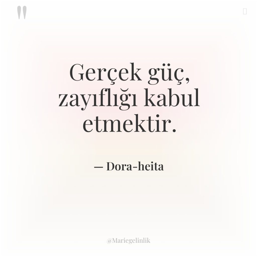 Gerçek güç, zayıflığı kabul etmektir.