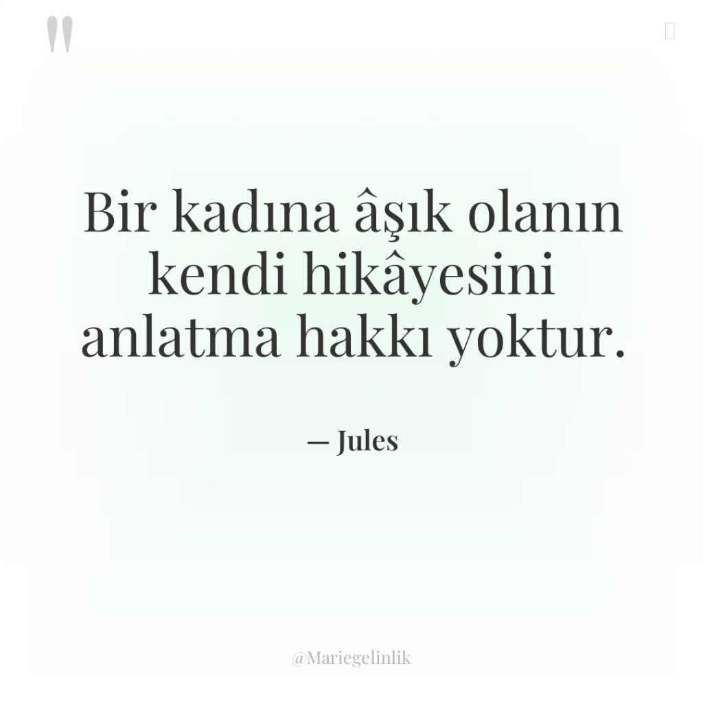 Bir kadına âşık olanın kendi hikâyesini anlatma hakkı yoktur.