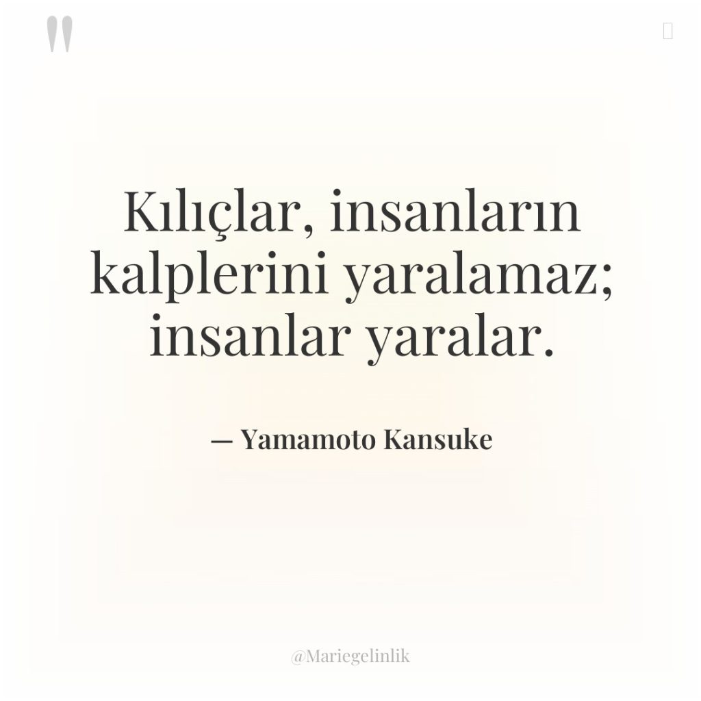 Kılıçlar, insanların kalplerini yaralamaz; insanlar yaralar.