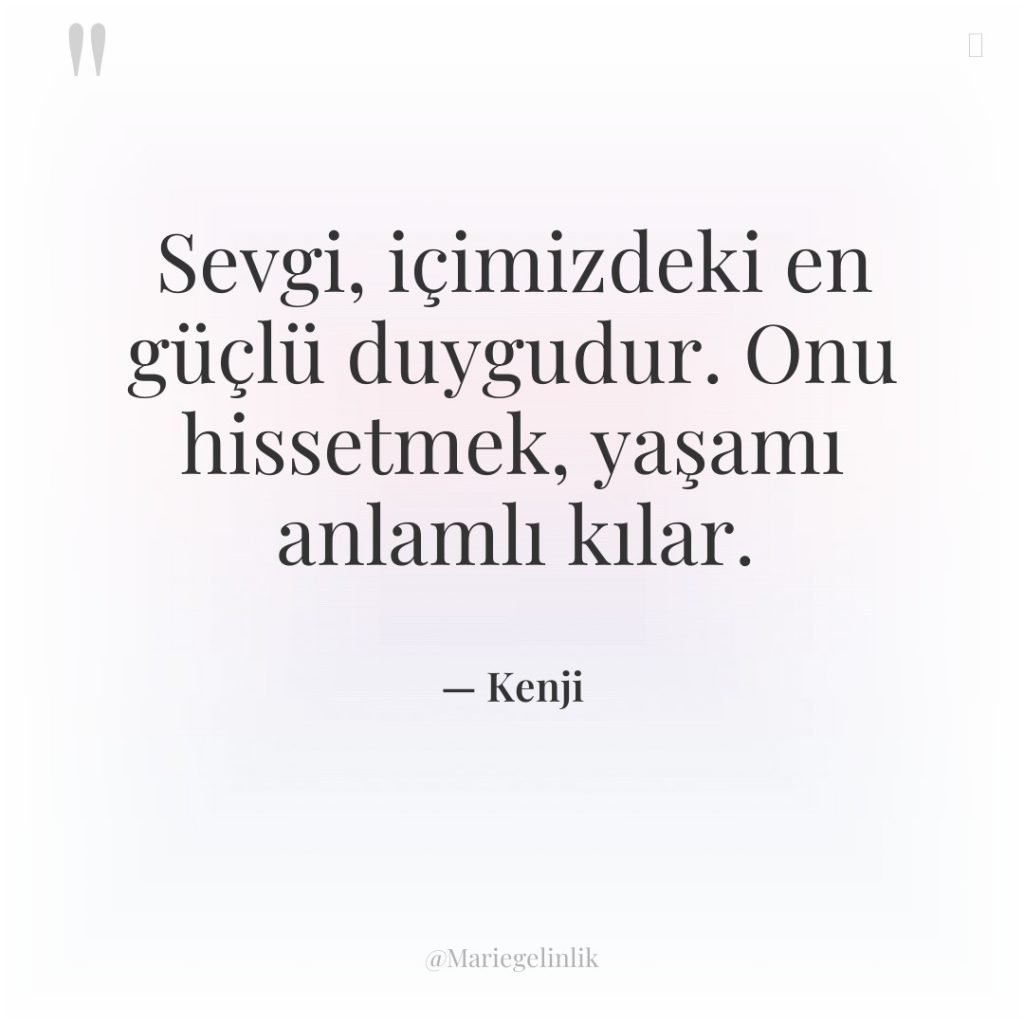 Sevgi, içimizdeki en güçlü duygudur. Onu hissetmek, yaşamı anlamlı kılar.