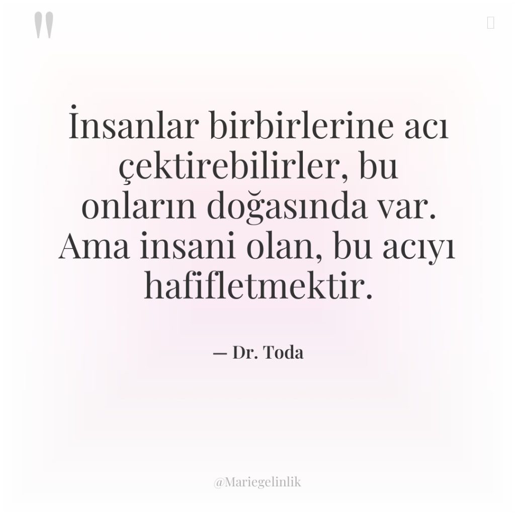 İnsanlar birbirlerine acı çektirebilirler, bu onların doğasında var. Ama insani…